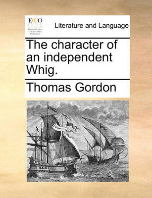 Book cover for The Character of an Independent Whig.