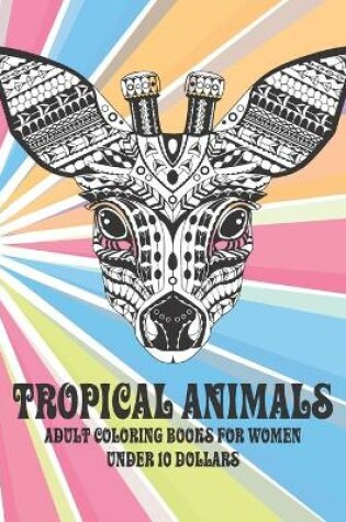 Cover of Adult Coloring Books for Women - Tropical Animals - Under 10 Dollars