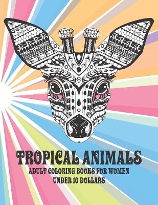 Cover of Adult Coloring Books for Women - Tropical Animals - Under 10 Dollars