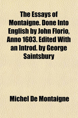 Book cover for The Essays of Montaigne. Done Into English by John Florio, Anno 1603. Edited with an Introd. by George Saintsbury