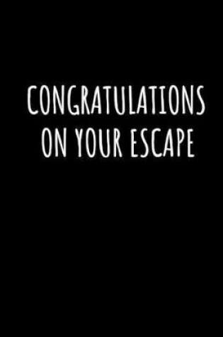 Cover of Congratulations On Your Escape