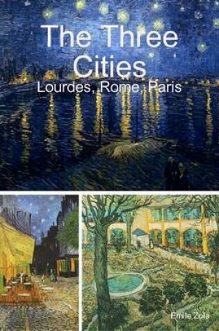 Cover of The Three Cities - Lourdes, Rome, Paris