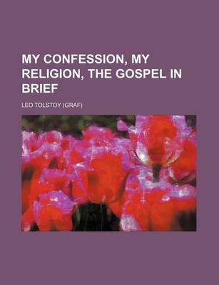 Book cover for My Confession, My Religion, the Gospel in Brief