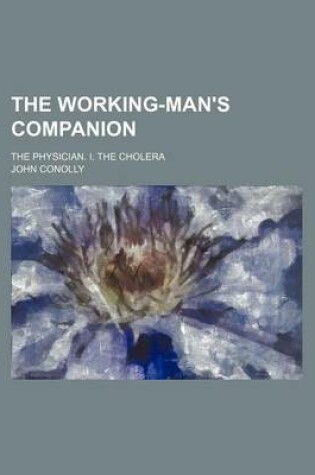 Cover of The Working-Man's Companion; The Physician. I. the Cholera