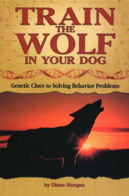 Book cover for Train the Wolf In Your Dog