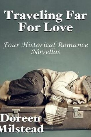 Cover of Traveling Far for Love: Four Historical Romances