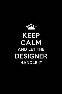 Book cover for Keep Calm and Let the Designer Handle It