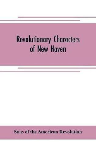 Cover of Revolutionary characters of New Haven