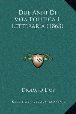 Cover of Due Anni Di Vita Politica E Letteraria (1863)