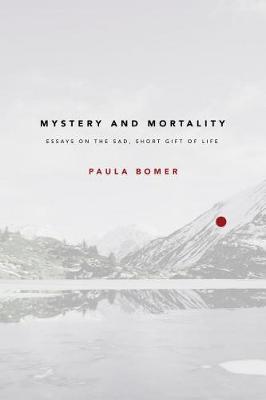 Book cover for Mystery and Mortality: Essays on the Sad, Short Gift of Life