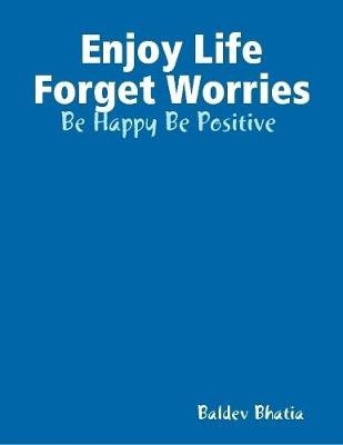 Book cover for Enjoy Life Forget Worries - Be Happy Be Positive