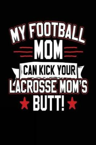 Cover of My Football Mom Can Kick Your Lacrosse Mom's Butt