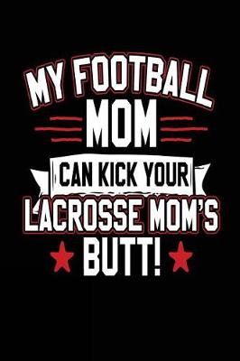 Book cover for My Football Mom Can Kick Your Lacrosse Mom's Butt