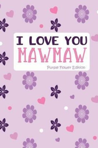 Cover of I Love You Mawmaw Purple Flower Edition