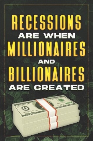Cover of Recessions Are When Millionaires and Billionaires Are Created