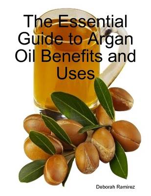 Book cover for The Essential Guide to Argan Oil Benefits and Uses