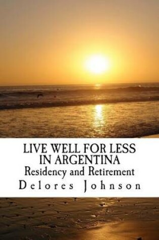 Cover of LIVE WELL FOR LESS IN ARGENTINA Residency and Retirement