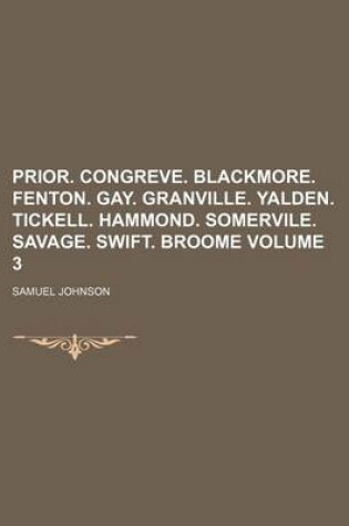 Cover of Prior. Congreve. Blackmore. Fenton. Gay. Granville. Yalden. Tickell. Hammond. Somervile. Savage. Swift. Broome Volume 3