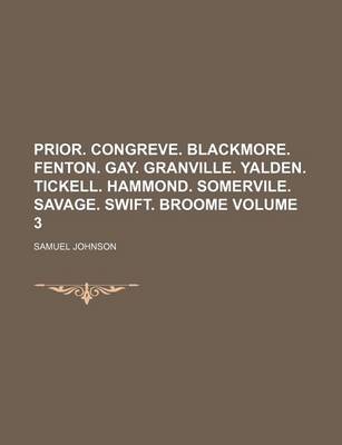 Book cover for Prior. Congreve. Blackmore. Fenton. Gay. Granville. Yalden. Tickell. Hammond. Somervile. Savage. Swift. Broome Volume 3