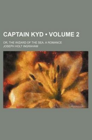 Cover of Captain Kyd (Volume 2); Or, the Wizard of the Sea. a Romance