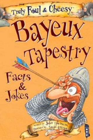 Cover of Truly Foul & Cheesy Bayeux Tapestry Facts & Jokes Book