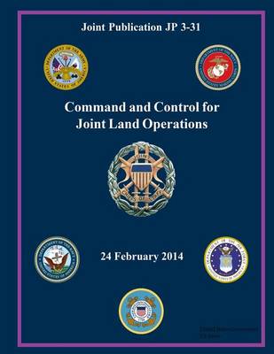 Book cover for Joint Publication JP 3-31 Command and Control for Joint Land Operations 24 February 2014