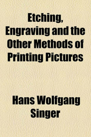 Cover of Etching, Engraving and the Other Methods of Printing Pictures