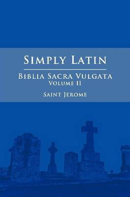 Book cover for Simply Latin - Biblia Sacra Vulgata Vol. II