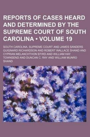Cover of Reports of Cases Heard and Determined by the Supreme Court of South Carolina (Volume 19)
