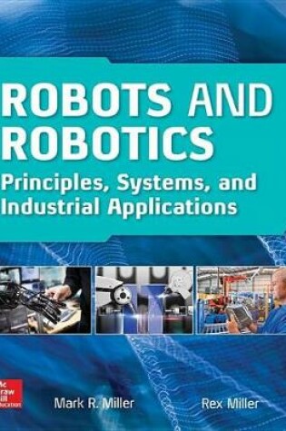 Cover of Robots and Robotics: Principles, Systems, and Industrial Applications