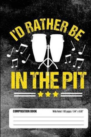 Cover of I'd Rather Be In The Pit Composition Book Wide Ruled 100 pages (7.44 x 9.69)
