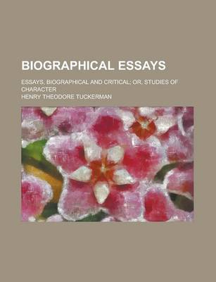 Book cover for Biographical Essays; Essays, Biographical and Critical; Or, Studies of Character