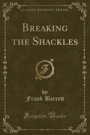 Cover of Breaking the Shackles (Classic Reprint)