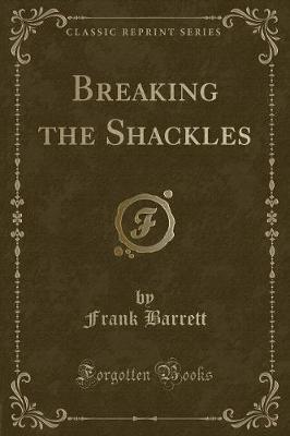 Book cover for Breaking the Shackles (Classic Reprint)