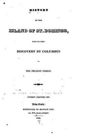 Cover of History of the Island of St. Domingo, From Its First Discovery by Columbus