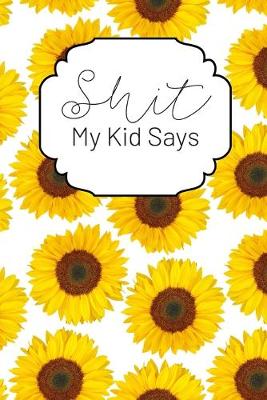 Book cover for Shit My Kid Says