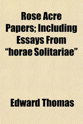 Book cover for Rose Acre Papers; Including Essays from "Horae Solitariae"