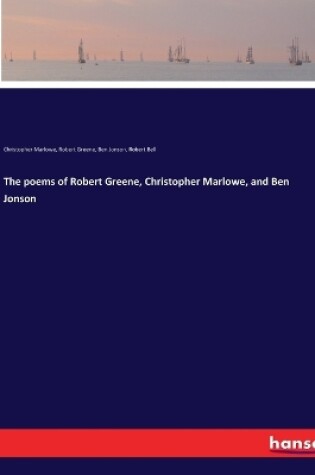 Cover of The poems of Robert Greene, Christopher Marlowe, and Ben Jonson