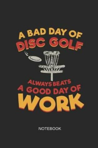 Cover of A Bad Day of Disc Golf Always Beats a Good Day of Work Notebook