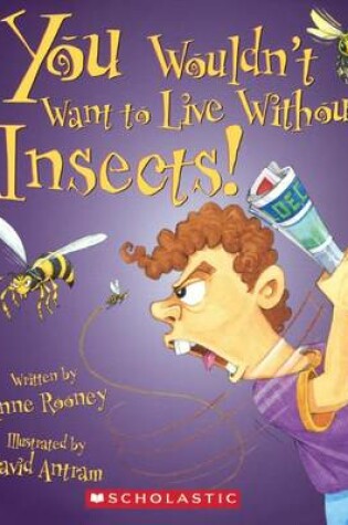 Cover of You Wouldn't Want to Live Without Insects!