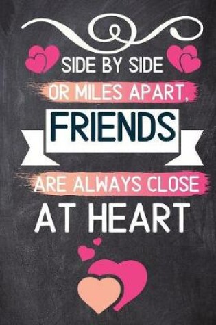 Cover of Side by Side or Miles Apart Friends Are Always Close at Heart