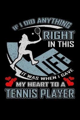 Book cover for If I Did Anything Right in This Life It Was When I Gave My Heart to a Tennis Player