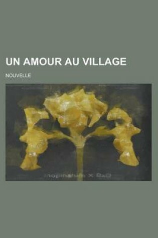 Cover of Un Amour Au Village; Nouvelle