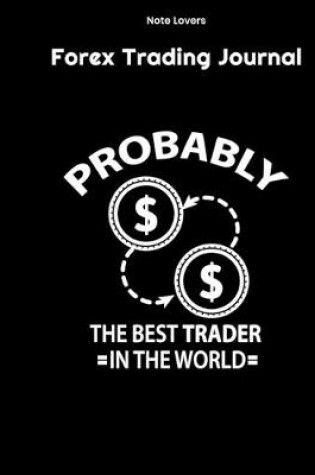 Cover of Probably The Best Trader In The World - Forex Trading Journal