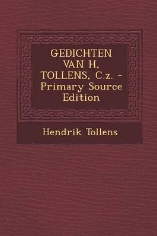 Cover of Gedichten Van H, Tollens, C.Z. - Primary Source Edition