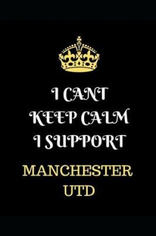 Cover of I Cant Keep Calm I Support Manchester Utd