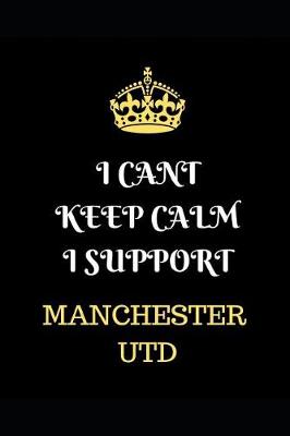 Book cover for I Cant Keep Calm I Support Manchester Utd