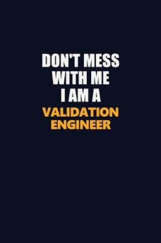 Cover of Don't Mess With Me I Am A Validation Engineer