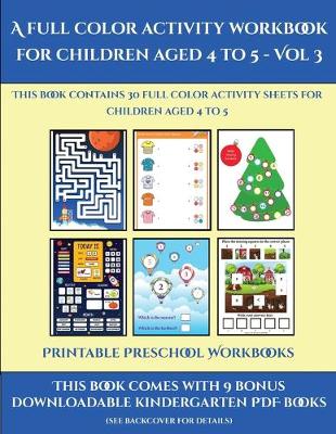 Book cover for Printable Preschool Workbooks (A full color activity workbook for children aged 4 to 5 - Vol 3)