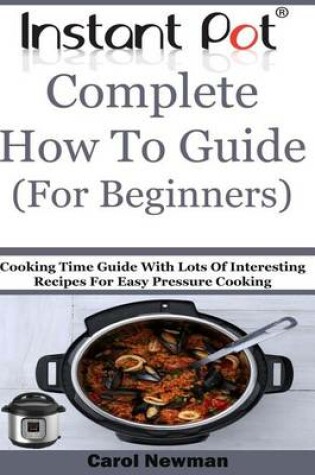 Cover of Instant Pot Complete How to Guide (for Beginners)